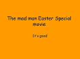 The mad man Easter Special movie