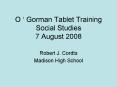 O Gorman Tablet Training Social Studies 7 August 2008