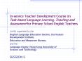 Inservice Teacher Development Course on Taskbased Language Learning, Teaching and Assessment for Pri