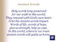 Ancient Words Holy words long preserved for our walk in this world They resound with Gods own heart'