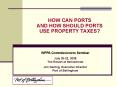 HOW CAN PORTS AND HOW SHOULD PORTS USE PROPERTY TAXES