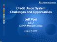Credit Union System Challenges and Opportunities Jeff Post CEO CUNA Mutual Group