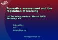 Formative assessment and the regulation of learning UC Berkeley seminar, March 2005 Berkeley, CA