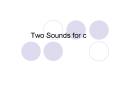 Two Sounds for c