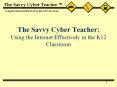 The Savvy Cyber Teacher: Using the Internet Effectively in the K12 Classroom