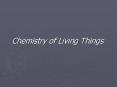Chemistry of Living Things