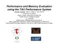 Performance and Memory Evaluation using the TAU Performance System Sameer Shende, Allen D' Malony, A