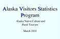 Alaska Visitors Statistics Program Alaska Native Culture and Rural Tourism March 2003