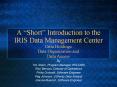 A Short Introduction to the IRIS Data Management Center Data Holdings Data Organization and Data Acc