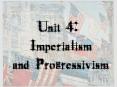 Unit 4: Imperialism and Progressivism