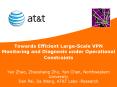 Towards Efficient LargeScale VPN Monitoring and Diagnosis under Operational Constraints Yao Zhao, Zh