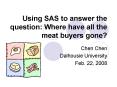Using SAS to answer the question: Where have all the meat buyers gone