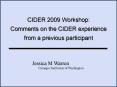 CIDER 2009 Workshop: Comments on the CIDER experience from a previous participant
