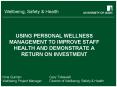 USING PERSONAL WELLNESS MANAGEMENT TO IMPROVE STAFF HEALTH AND DEMONSTRATE A RETURN ON INVESTMENT