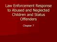 Law Enforcement Response to Abused and Neglected Children and Status Offenders