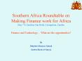 Southern Africa Roundtable on Making Finance work for Africa May 79, Zambezi Sun Hotel, Livingstone,