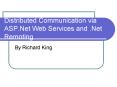 Distributed Communication via ASP'Net Web Services and 'Net Remoting
