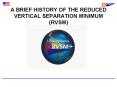 A BRIEF HISTORY OF THE REDUCED VERTICAL SEPARATION MINIMUM RVSM