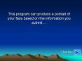 This program can produce a portrait of your face based on the information you submit '''