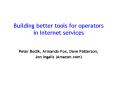 Building better tools for operators in Internet services