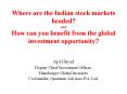 Where are the Indian stock markets headed and How can you benefit from the global investment opportu