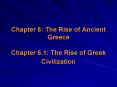 Chapter 6: The Rise of Ancient Greece Chapter 6'1: The Rise of Greek Civilization