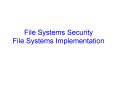 File Systems Security File Systems Implementation