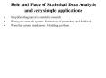 Role and Place of Statistical Data Analysis and very simple applications