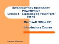 INTRODUCTORY MICROSOFT POWERPOINT Lesson 4 Expanding on PowerPoint Basics
