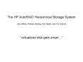 The HP AutoRAID Hierarchical Storage System John Wilkes, Richard Golding, Carl Staelin, and Tim Sull