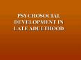 PSYCHOSOCIAL DEVELOPMENT IN LATE ADULTHOOD