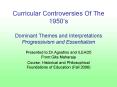Curricular Controversies Of The 1950s Dominant Themes and Interpretations Progressivism and Essentia