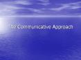 The Communicative Approach