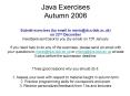 Java Exercises Autumn 2006 Submit exercises by email to mariodcs'bbk'ac'uk on 22nd December Feedback