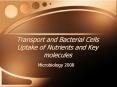 Transport and Bacterial Cells Uptake of Nutrients and Key molecules