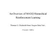 An Overview of MAXQ Hierarchical Reinforcement Learning