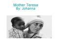 Mother Teresa By: Johanna