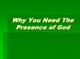 Why You Need The Presence of God