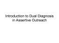 Introduction to Dual Diagnosis in Assertive Outreach