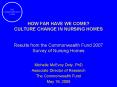HOW FAR HAVE WE COME CULTURE CHANGE IN NURSING HOMES Results from the Commonwealth Fund 2007 Survey