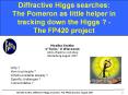 Diffractive Higgs searches: The Pomeron as little helper in tracking down the Higgs The FP420 projec