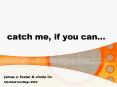 catch me, if you can