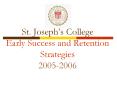 St' Josephs College Early Success and Retention Strategies 20052006