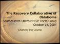 The Recovery Collaborative of Oklahoma Southeastern States MHSIP Users Group October 14, 2004