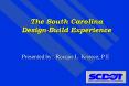 The South Carolina DesignBuild Experience Presented by: Rocque L' Kneece, P'E'
