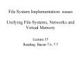 File System Implementation: issues Unifying File Systems, Networks and Virtual Memory