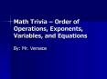 Math Trivia Order of Operations, Exponents, Variables, and Equations