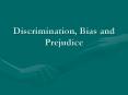 Discrimination, Bias and Prejudice