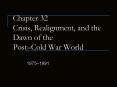 Chapter 32 Crisis, Realignment, and the Dawn of the PostCold War World