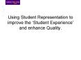 Using Student Representation to improve the Student Experience and enhance Quality'